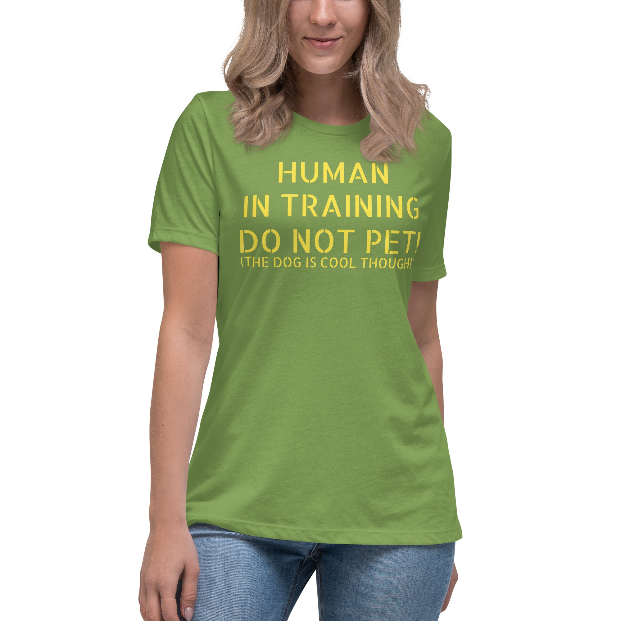 Women's Relaxed T-Shirt ELS Human In Training DO NOT PET (BUT THE DOGS COOL THOUGH)